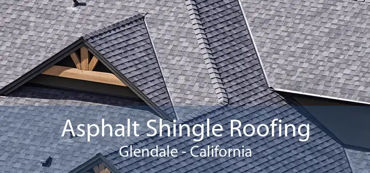 Asphalt Shingle Roofing Glendale - California