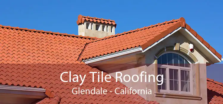 Clay Tile Roofing Glendale - California
