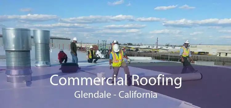 Commercial Roofing Glendale - California