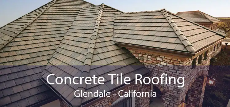 Concrete Tile Roofing Glendale - California