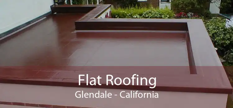 Flat Roofing Glendale - California