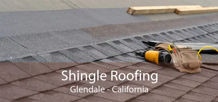 Shingle Roofing Glendale - California